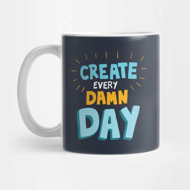 Create Every Damn Day by Woah_Jonny